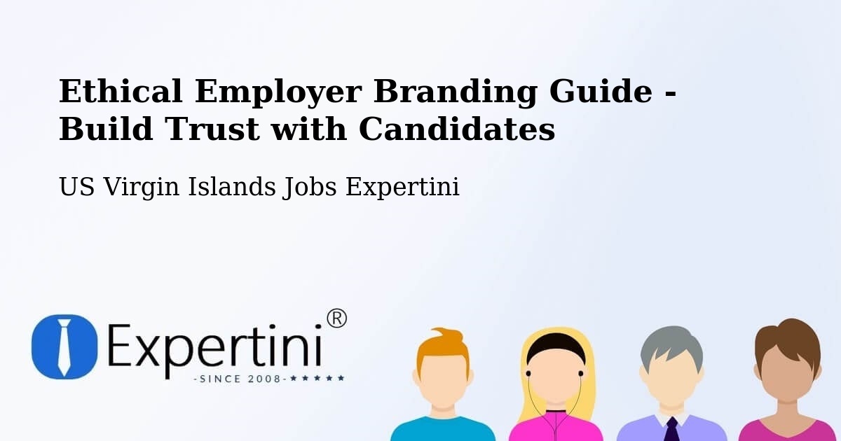 Ethical Employer Branding Guide - Build Trust with Candidates - US Virgin Islands Jobs Expertini